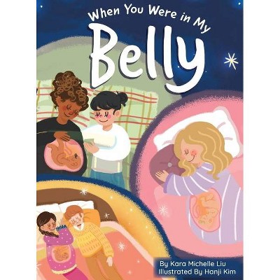 When You Were in My Belly - by  Kara M Liu (Hardcover)