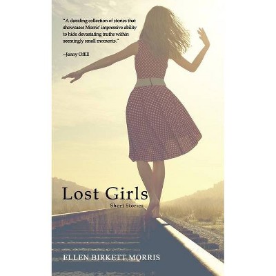 Lost Girls - by  Ellen Birkett Morris (Paperback)