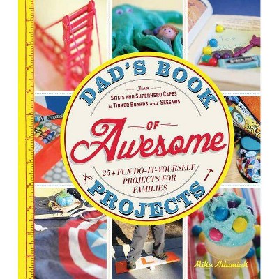 Dad's Book of Awesome Projects - by  Mike Adamick (Paperback)