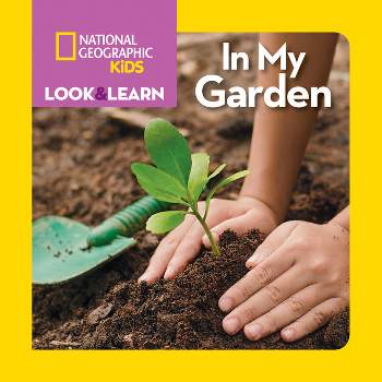 National Geographic Kids Look and Learn: In My Garden - (Look & Learn) (Board Book)
