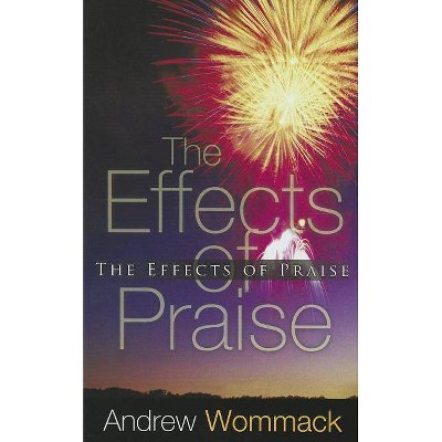  The Effects of Praise - by  Andrew Wommack (Paperback) 