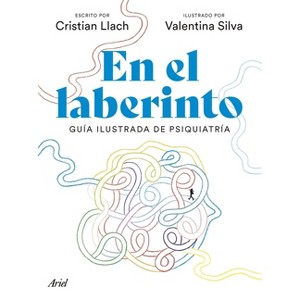 En El Laberinto: Guía Ilustrada de Psiquiatría / In the Labyrinth: Illustrated Guide to Psychiatry - by  Cristian Llacho (Paperback) - 1 of 1