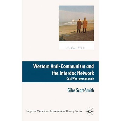 Western Anti-Communism and the Interdoc Network - (Palgrave MacMillan Transnational History) by  Giles Scott-Smith (Hardcover)