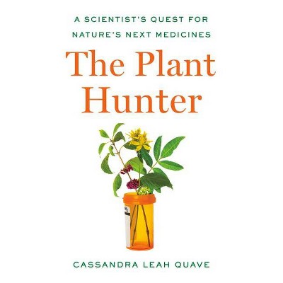 The Plant Hunter - by  Cassandra Leah Quave (Hardcover)