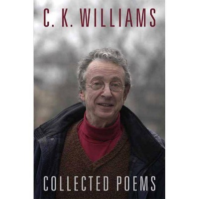 Collected Poems - by  C K Williams (Paperback)