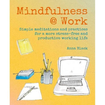 Mindfulness @ Work - by  Anna Black (Hardcover)