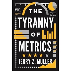 The Tyranny of Metrics - by Jerry Z Muller - 1 of 1