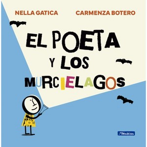 El Poeta Y Los Murciélagos / Poet and the Bats - by  Carmenza Botero & Nella Gatica (Hardcover) - 1 of 1
