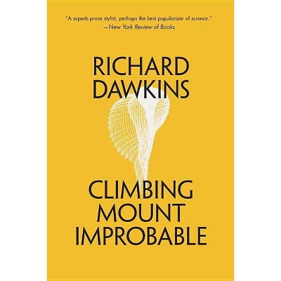 Climbing Mount Improbable - by  Richard Dawkins (Paperback)