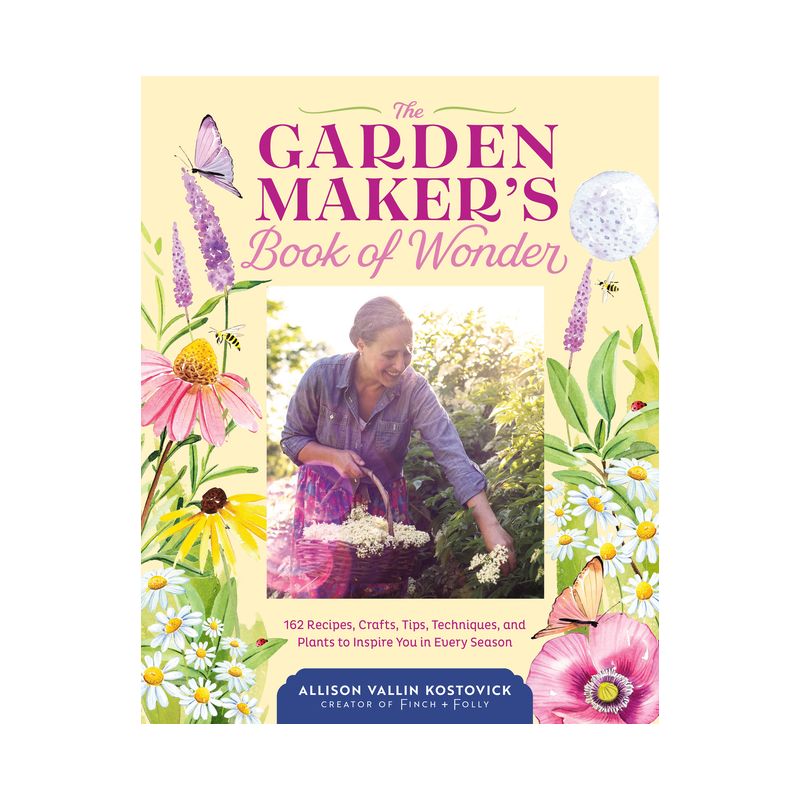 The Garden Maker's Book of Wonder - by  Allison Vallin Kostovick (Hardcover), 1 of 2