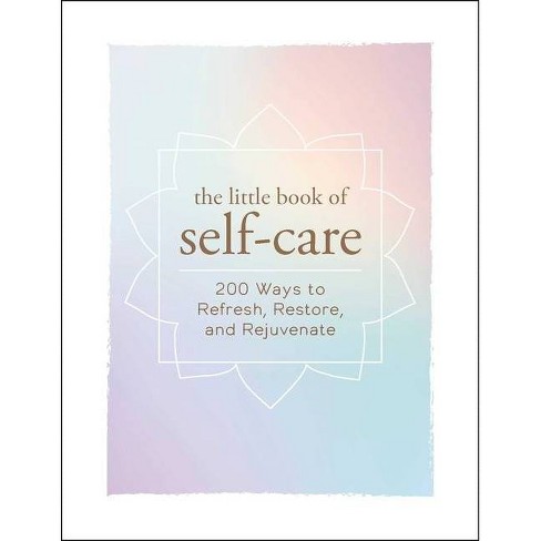 Little Book Of Self - Care : 200 Ways To Refresh, Restore, And Rejuvenate - By Edited ( Hardcover ) - image 1 of 1