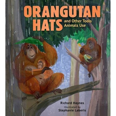 Orangutan Hats and Other Tools Animals Use - by  Richard Haynes (Hardcover)