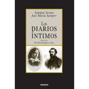 Los Diarios Intimos - by  Jose Maria Samper & Soledad Acosta De Samper (Paperback) - 1 of 1