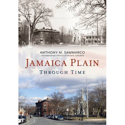 Jamaica Plain Through Time - (America Through Time) by  Anthony M Sammarco (Paperback)