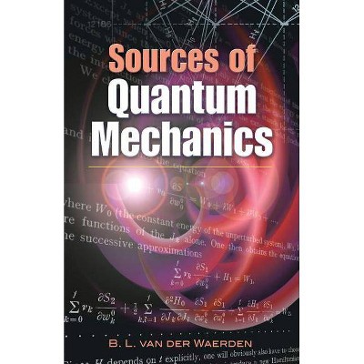 Sources of Quantum Mechanics - (Dover Books on Physics) by  B L Van Der Waerden (Paperback)