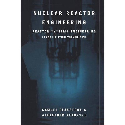 Nuclear Reactor Engineering - 4th Edition by  Samuel Glasstone & Alexander Sesonske (Paperback)