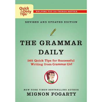 The Grammar Daily: 365 Quick Tips for Successful Writing from Grammar Girl - (Quick & Dirty Tips) by  Mignon Fogarty (Paperback)
