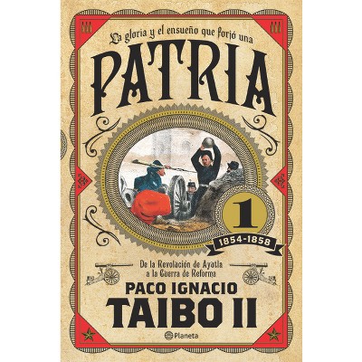 La Gloria y el Ensueno Que Forjo una Patria 1 1854-1558 - by  Taibo II (Paperback)
