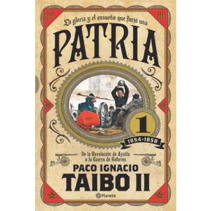 La Gloria y el Ensueno Que Forjo una Patria 1 1854-1558 - by  Taibo II (Paperback) - 1 of 1