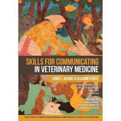 Skills for Communicating in Veterinary Medicine - by  Suzanne Kurtz & Cindy L Adams (Paperback)