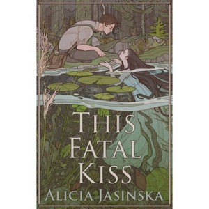 This Fatal Kiss - by  Alicia Jasinska (Hardcover) - 1 of 1