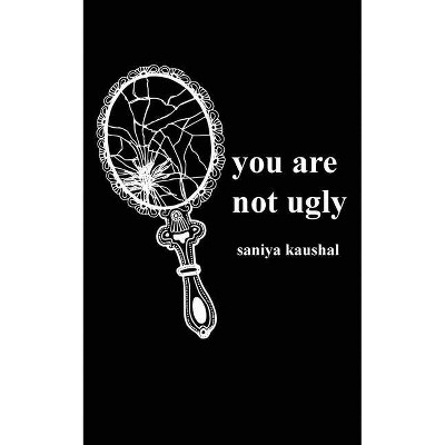 You are not ugly - by  Saniya Kaushal (Paperback)