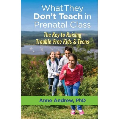 What They Don't Teach in Prenatal Class - by  Anne Andrew (Paperback)