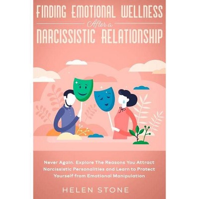 Finding Emotional Wellness After a Narcissistic Relationship - by  Helen Stone (Paperback)