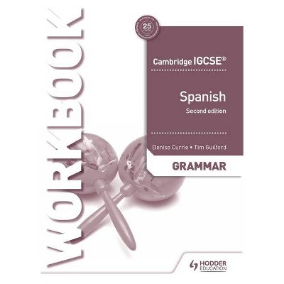 Cambridge Igcse(tm) Spanish Grammar Workbook Second Edition - by  Denise Currie & Tim Guilford (Paperback)