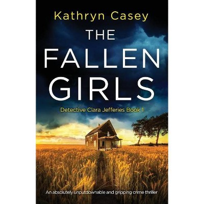 The Fallen Girls - (Detective Clara Jefferies) by  Kathryn Casey (Paperback)