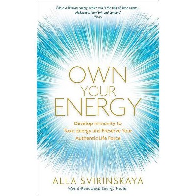 Own Your Energy - by  Alla Svirinskaya (Paperback)