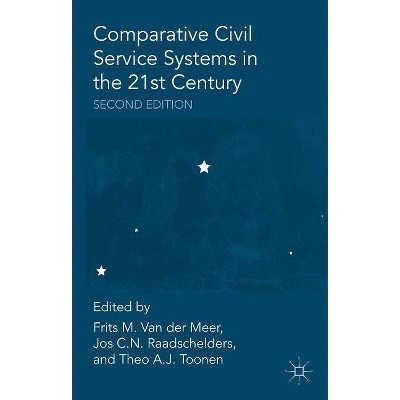 Comparative Civil Service Systems in the 21st Century - 2nd Edition by  Frits M Van Der Meer & J Raadschelders & T Toonen (Paperback)