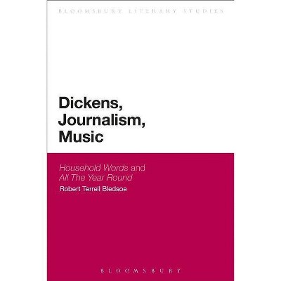 Dickens, Journalism, Music - by  Robert Terrell Bledsoe (Paperback)