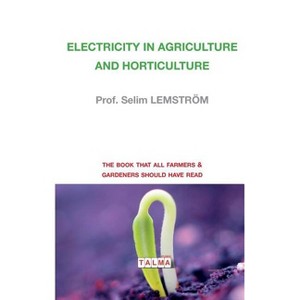 Electricity in Agriculture and Horticulture - (Electroculture) by  Prof Selim Lemström (Paperback) - 1 of 1