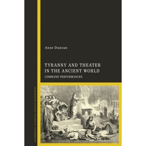 Tyranny and Theater in the Ancient World - by  Anne Duncan (Hardcover) - 1 of 1