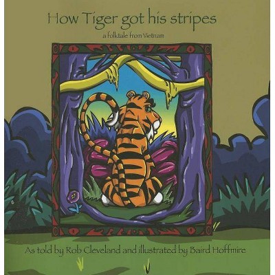 How Tiger Got His Stripes - (Welcome to Story Cove) by  Rob Cleveland (Paperback)