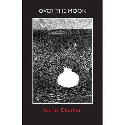 Over the Moon - by  Imtiaz Dharker (Paperback)