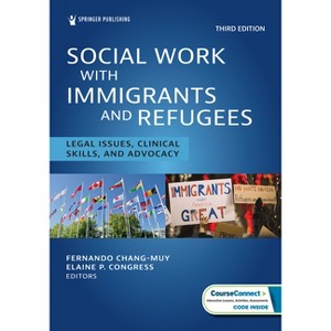 Social Work With Immigrants and Refugees - 3rd Edition by  Fernando Ma Chang-Muy & Elaine Dsw Congress (Paperback) - 1 of 1