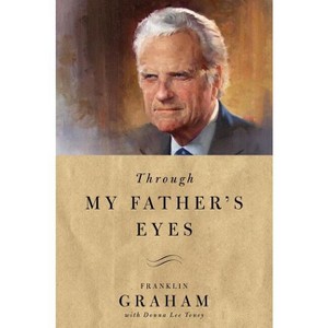 Through My Father's Eyes - by  Franklin Graham (Hardcover) - 1 of 1