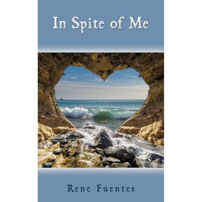 In Spite of Me - by  Rene Fuentes (Paperback)