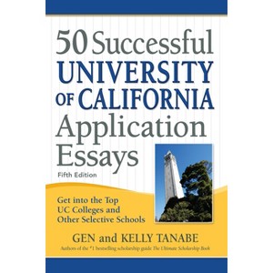 50 Successful University of California Application Essays - 5th Edition by  Gen Tanabe & Kelly Tanabe (Paperback) - 1 of 1