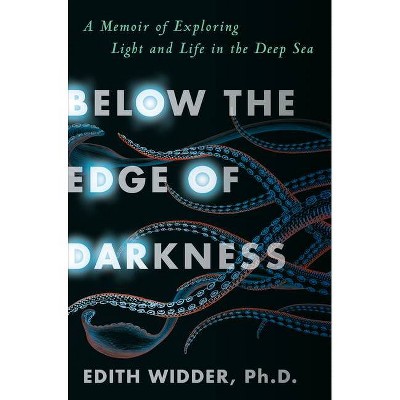 Below the Edge of Darkness - by  Edith Widder (Hardcover)