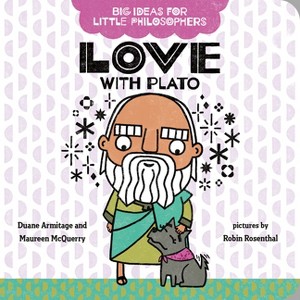 Love with Plato - (Big Ideas for Little Philosophers) by  Duane Armitage & Maureen McQuerry (Board Book) - 1 of 1