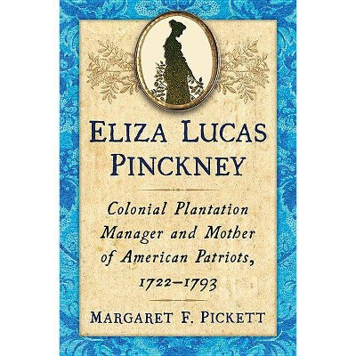 Eliza Lucas Pinckney - by  Margaret F Pickett (Paperback)