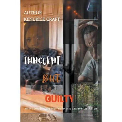 Innocent But Guilty - by  Kendrick Craft (Paperback)