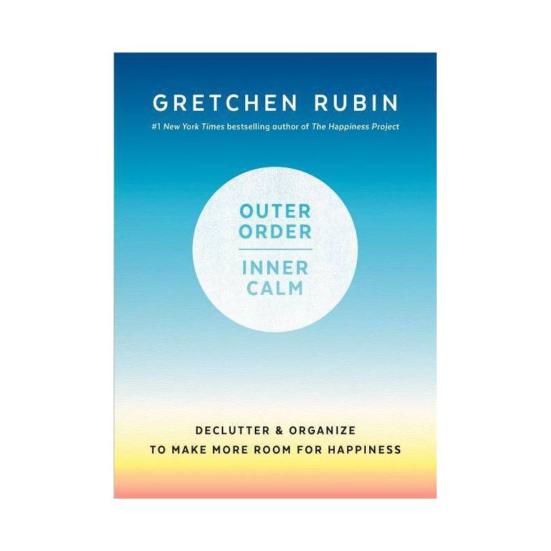 Outer Order, Inner Calm : Declutter &#38; Organize to Make More Room for Happiness - (Hardcover) - by Gretchen Rubin, 1 of 2