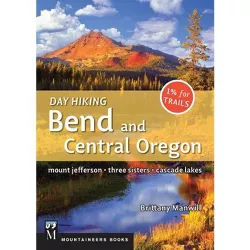Day Hiking Bend & Central Oregon - by  Brittany Manwill (Paperback)