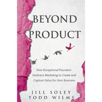 Beyond Product - by  Jill Soley & Todd Wilms (Paperback)