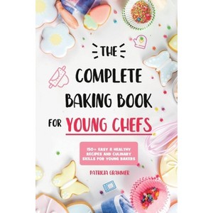 The Complete Baking Book for Young Chefs - by Patricia Grammer - 1 of 1