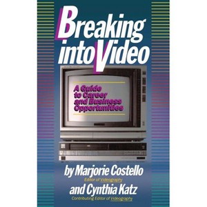 Breaking Into Video - by  Marjorie Costello & Cynthia Katz (Paperback) - 1 of 1
